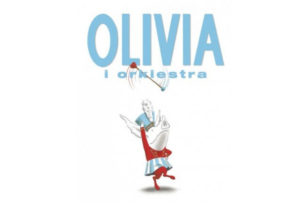 Ian Falconer: Olivia i orkiestra (Międzynarodowy Dzień Książki dla Dzieci)
