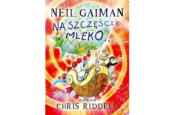 Neil Gaiman: Na szczęście mleko (Międzynarodowy Dzień Książki dla Dzieci)