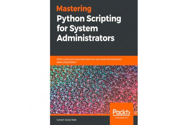 Mastering Python Scripting for System Administrators