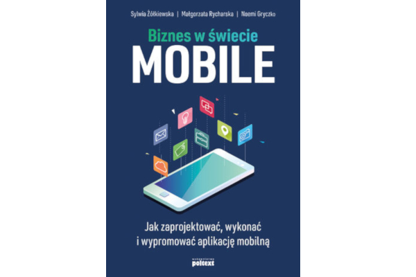     Sylwia Żółkiewska, Małgorzata Rycharska, Noemi Gryczko: Biznes w świecie mobile (e-book)