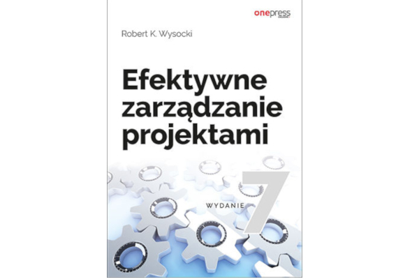 Robert Wysocki: Efektywne zarządzanie projektami. Wydanie VII (ebook)