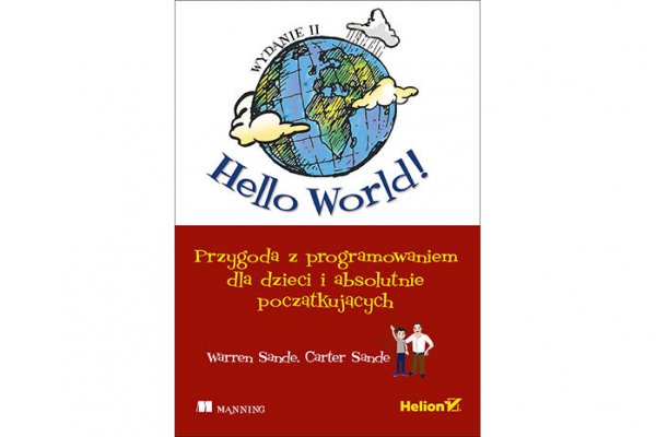 Hello World! Przygoda z programowaniem dla dzieci i absolutnie początkujących. Wydanie II