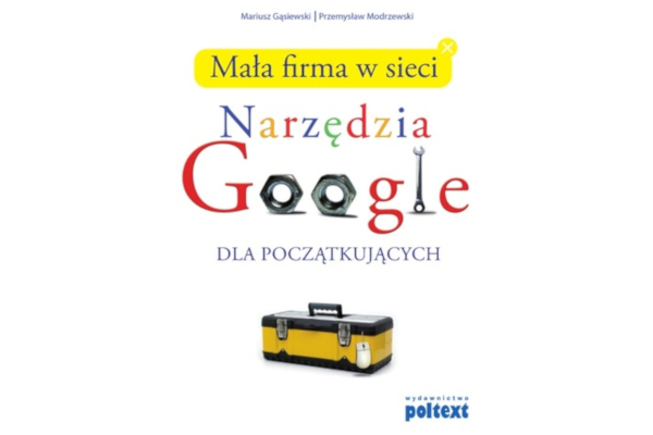 M.Gąsiewki, P. Modrzecki: Narzędzia Google. Mała firma w sieci