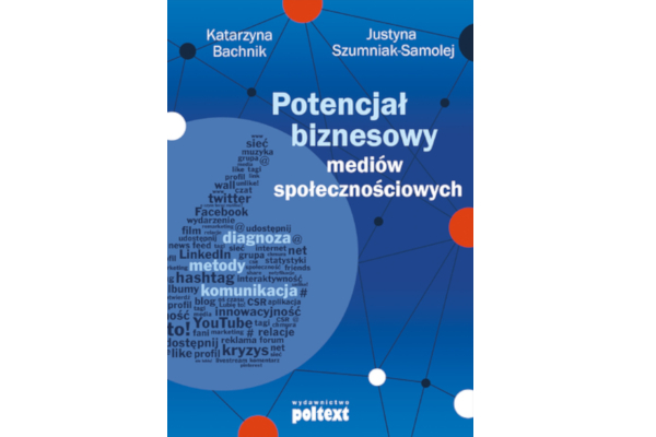 K.Bachnik, J.Szumniak-Samolej: Potencjał biznesowy mediów społecznościowych (ebook)
