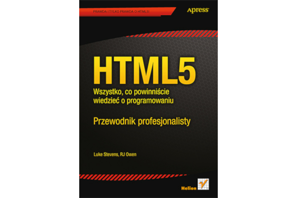 L.Stevens, RJ Owen. HTML5. Wszystko, co powinniście wiedzieć o programowaniu. Przewodnik profesjonalisty