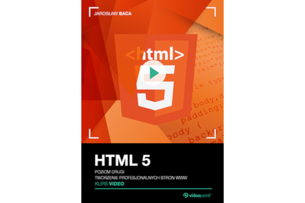 J. Baca. HTML5 Kurs video. Poziom drugi - tworzenie profesjonalnych stron www