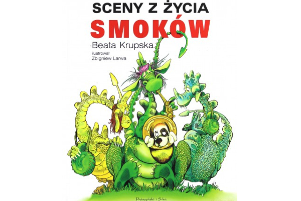 Beata Krupska: Sceny z życia smoków (Międzynarodowy Dzień Książki dla Dzieci)