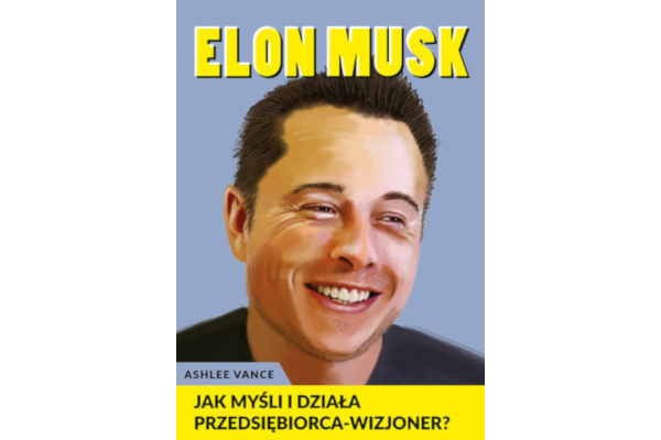 Elon Musk - jak myśli i działa przedsiębiorca wizjoner