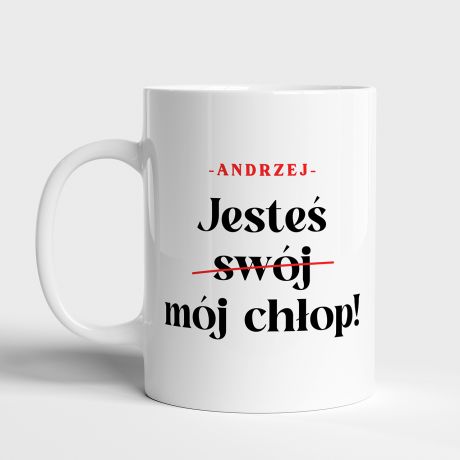 Personalizowany kubek dla niego JESTEŚ MÓJ CHŁOP