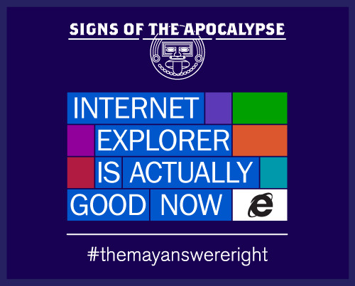 Plakat promujący IE, który Microsoft przygotował z okazji rzekomego końca świata (21.12.2012)