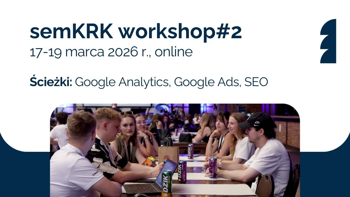 SemKRK workshop#2: praktyczna nauka GA, Ads i SEO w marcu
