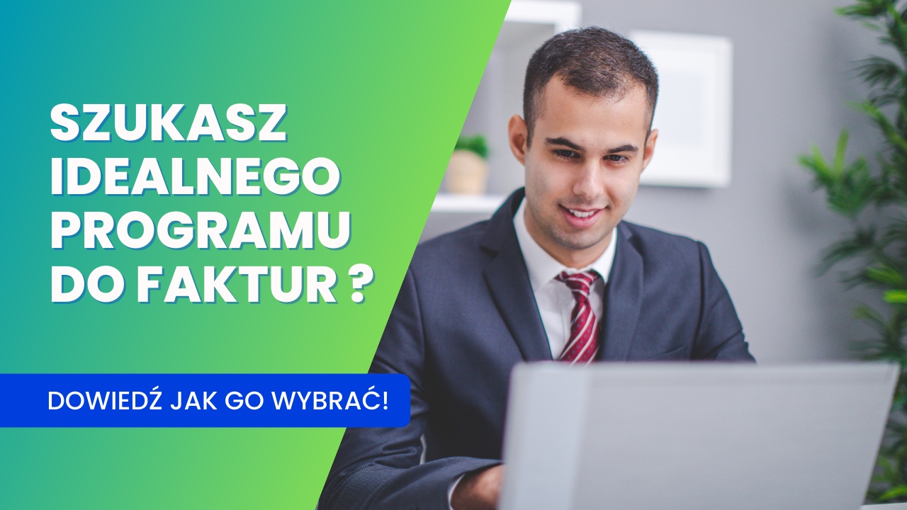 Program do faktur - jak wybrać najlepsze narzędzie dla swojej firmy?