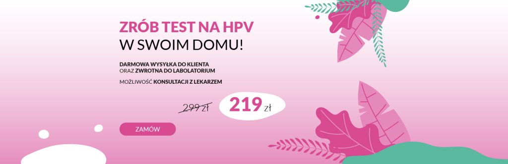 Test na HPV - domowy i skuteczny pomysł, z którego warto skorzystać 