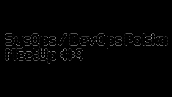 SysOps / DevOps Polska MeetUp #9